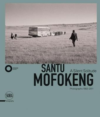 Santu Mofokeng: A Silent Solitude: Photographs 1982-2011 by Mofokeng, Santu