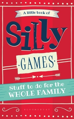 A Little Book of Silly Games: Stuff to Do for the Whole Family by Hide&seek