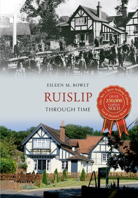 Ruislip Through Time by Bowlt, Eileen M.