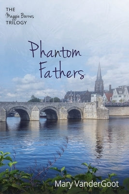 Phantom Fathers: The Maggie Barnes Trilogy by Vandergoot, Mary
