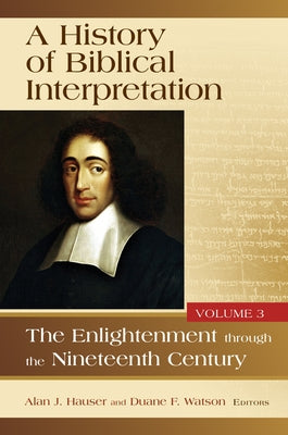 A History of Biblical Interpretation, Vol. 3: The Enlightenment Through the Nineteenth Century by Hauser, Alan J.