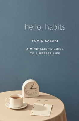 Hello, Habits: A Minimalist's Guide to a Better Life by Sasaki, Fumio