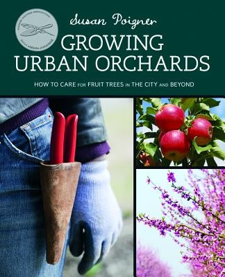 Growing Urban Orchards by Poizner, Susan