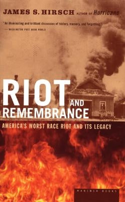 Riot and Remembrance: America's Worst Race Riot and Its Legacy by Hirsch, James S.