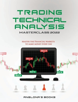 Trading: Master the Financial Markets to Make Money Every Day by Anglona's Books