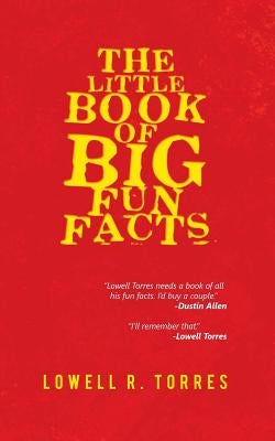 The Little Book of Big Fun Facts by Torres, Lowell R.
