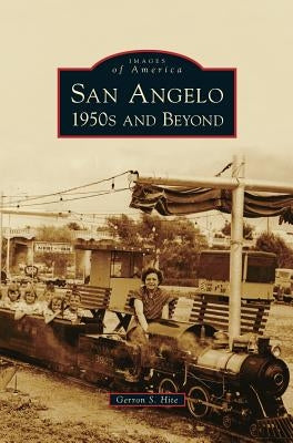 San Angelo 1950s and Beyond by Hite, Gerron S.