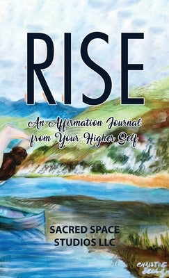 Rise: An Affirmation Journal from Your Higher Self by Sacred Space Studios LLC