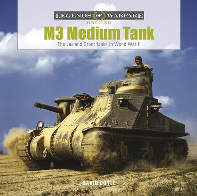M3 Medium Tank: The Lee and Grant Tanks in World War II by Doyle, David