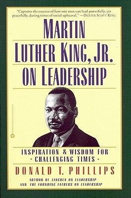 Martin Luther King, Jr., on Leadership: Inspiration and Wisdom for Challenging Times by Phillips, Donald T.