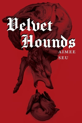 Velvet Hounds: Poems by Seu, Aimee