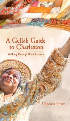 A Gullah Guide to Charleston: Walking Through Black History by Brown, Alphonso