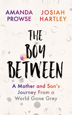 The Boy Between: A Mother and Son's Journey from a World Gone Grey by Hartley, Josiah