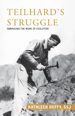 Teilhard's Struggle: Embracing the Work of Evolution by Duffy, Kathleen