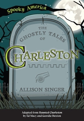 The Ghostly Tales of Charleston by Singer, Allison