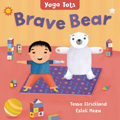 Yoga Tots: Brave Bear by Strickland, Tessa