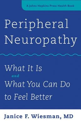 Peripheral Neuropathy: What It Is and What You Can Do to Feel Better by Wiesman, Janice F.