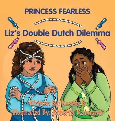 Princess Fearless: Liz's Double Dutch Dilemma by B, Keetha