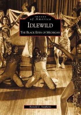 Idlewild: The Black Eden of Michigan by Stephens, Ronald J.
