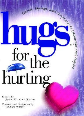 Hugs for the Hurting: Stories, Sayings, and Scriptures to Encourage and by Smith, John