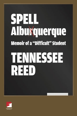Spell Albuquerque: Memoir of a "difficult" Student by Reed, Tennessee