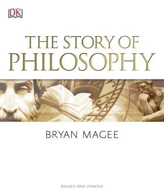 The Story of Philosophy: A Concise Introduction to the World's Greatest Thinkers and Their Ideas by Magee, Bryan