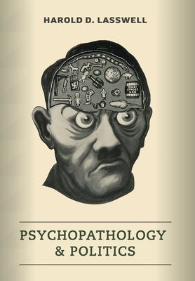 Psychopathology and Politics by Lasswell, Harold D.
