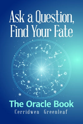 Ask a Question, Find Your Fate: The Oracle Book by Greenleaf, Cerridwen