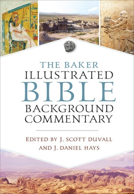 The Baker Illustrated Bible Background Commentary by Duvall, J. Scott