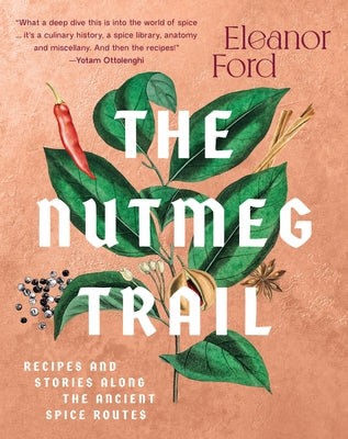 The Nutmeg Trail: Recipes and Stories Along the Ancient Spice Routes by Ford, Eleanor