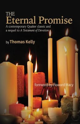 The Eternal Promise: A contemporary Quaker classic and a sequel to A Testament of Devotion by Kelly, Thomas R.