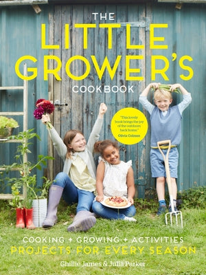 The Little Grower's Cookbook: Projects for Every Season by Parker, Julia