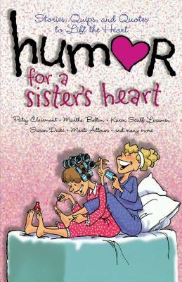 Humor for a Sister's Heart: Stories, Quips, and Quotes to Lift the Heart by Clairmont, Patsy