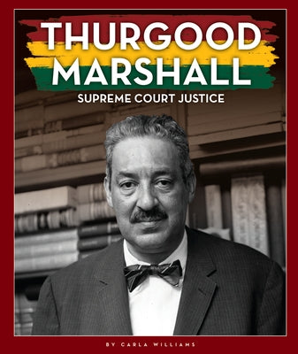 Thurgood Marshall: Supreme Court Justice by Williams, Carla