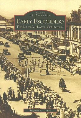 Early Escondido: The Louis A. Havens Collection by Covey, Stephen A.