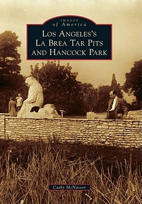 Los Angeles's La Brea Tar Pits and Hancock Park by McNassor, Cathy