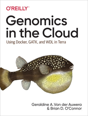 Genomics in the Cloud: Using Docker, Gatk, and Wdl in Terra by Auwera, Geraldine A.
