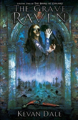 The Grave Raven: The Books of Conjury, Volume Two by Dale, Kevan