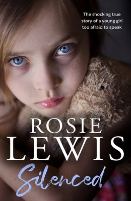 Silenced: The Shocking True Story of a Young Girl Too Afraid to Speak by Lewis, Rosie