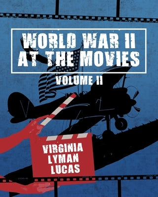 World War II at the Movies: Volume II by Lucas, Virginia Lyman