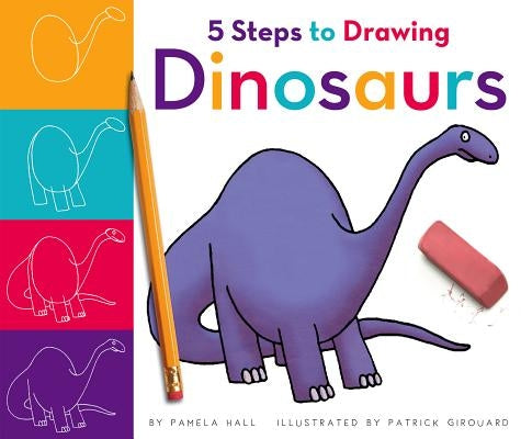5 Steps to Drawing Dinosaurs by Hall, Pamela