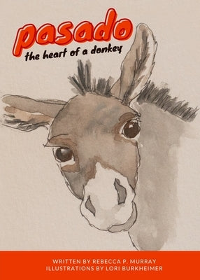 Pasado: The Heart of a Donkey by Murray, Rebecca Pierce