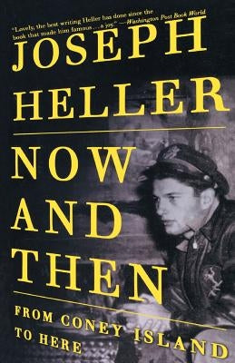 Now and Then: From Coney Island to Here by Heller, Joseph L.