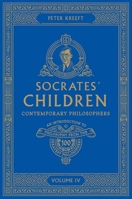 Socrates' Children Volume IV: Contemporary Philosophers by Kreeft, Peter