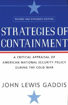 Strategies of Containment: A Critical Appraisal of American National Security Policy During the Cold War by Gaddis, John Lewis