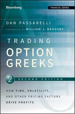 Trading Options Greeks: How Time, Volatility, and Other Pricing Factors Drive Profits by Passarelli, Dan