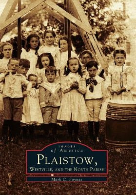 Plaistow, Westville, and the North Parish by Foynes, Mark C.