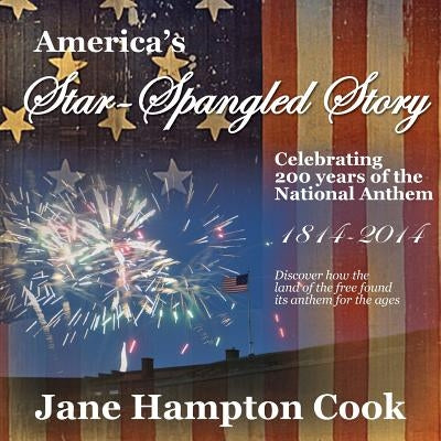 America's Star-Spangled Story: Celebrating 200 Years of the National Anthem by Cook, Jane Hampton
