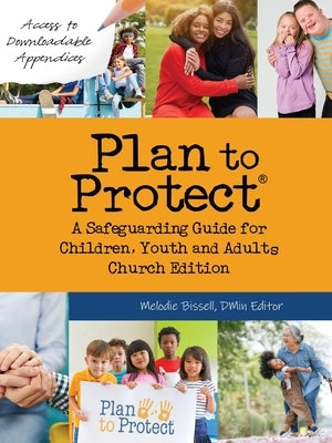 Plan to Protect(R): A Safeguarding Guide for Children, Youth and Adults, Church Edition by Bissell, Melodie