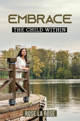 Embrace: The Child Within by La Rose, Rose